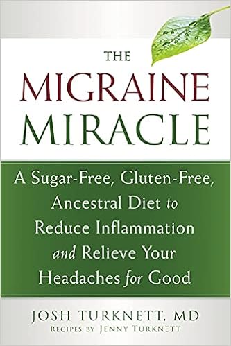 The Migraine Miracle: A Sugar-Free, Gluten-Free, Ancestral Diet to Reduce Inflammation and Relieve Your Headaches for Good book cover