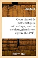 Cours R?sum? de Math?matiques, Arithm?tique, Syst?me M?trique, G?om?trie Et Alg?bre 2329824785 Book Cover