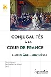  Conjugalités à la cour de France: Moyen Âge-XIXet#7497; siècle