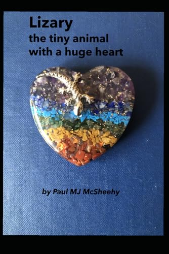 Lizary: The Tiny Animal With A Huge Heart: The Adventures Of A Loving Lizard