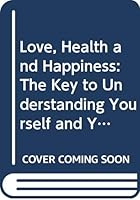Love, Health & Happiness : Understanding Yourself and Your Relationships Through the Four Teperaments.  Melancholic, Choleric, Phlegmatic and Sanguine. 034062857X Book Cover