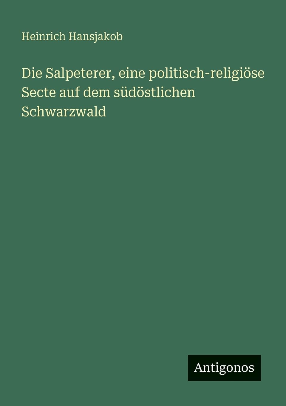 Die Salpeterer, eine politisch-religiöse Secte auf dem südöstlichen Schwarzwald