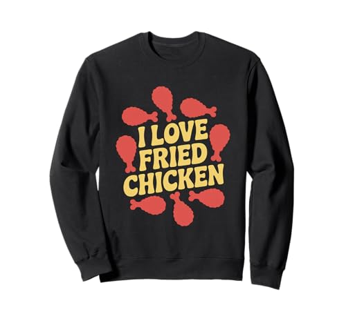 I Love Fried Chicken Food Humour Sweatshirt