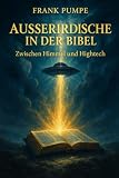 AUSSERIRDISCHE IN DER BIBEL: Zwischen Himmel und Hightech