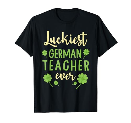 Luckiest German Teacher Ever St. Patrick's Day Shamrock Maglietta