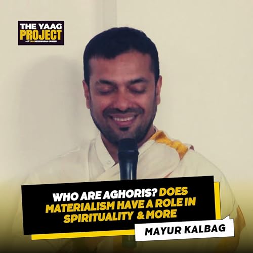 Aghoris, Mt Kailash, Materialism & more ft. Mayur Kalbag