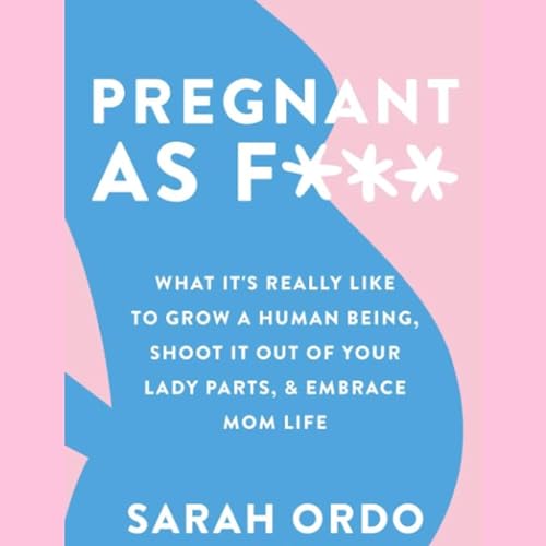 Pregnant as F*** by Sarah Ordo episode artwork