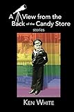 A View from the Back of the Candy Store: Stories