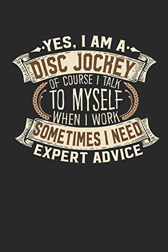 Yes, I am A Disc Jockey Of Course I Talk To Myself When I Work Sometimes I Need Expert Advice: DJ...
