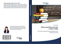 Skolu politika Latvijā (1934-1940): Pamatskolas izglītība Daugavpils apriņķī skolu politikas kontekstā 3639814363 Book Cover
