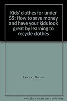 Kids' clothes for under $5: How to save money and have your kids look great by learning to recycle clothes 0825630517 Book Cover