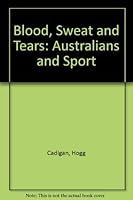 Blood, Sweat & Tears: Australians and Sport 0850913136 Book Cover
