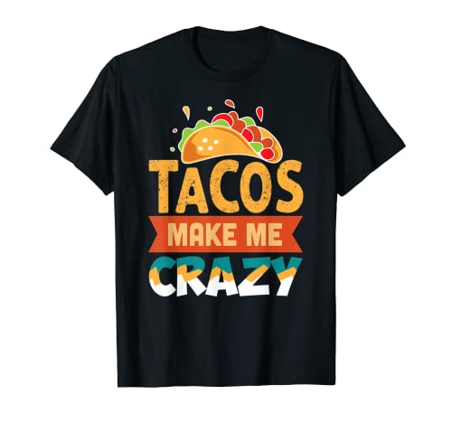 Tacos Make Me Crazy Cita diciendo Funny Taco Mexican Food Camiseta