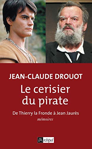 Télécharger Le cerisier du pirate - De Thierry la Fronde à Jean Jaurès Gratuit