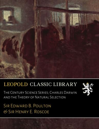 The Century Science Series; Charles Darwin and the Theory of Natural ...