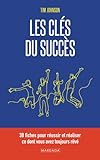 Les clés du succès: 38 fiches pour réussir et réaliser ce dont vous avez toujours rêvé