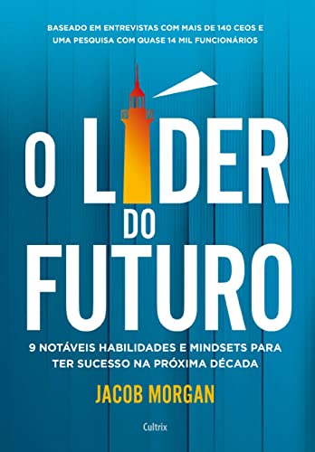 O Líder do Futuro: 9 Notáveis Habilidades e Mindsets Para ter Sucesso na Próxima Década
