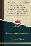 Transactions of the Twenty-First Annual Meeting of the American Academy of Ophthalmology and Oto-Laryngology: Held at Memphis, Tenn., December 11, 12, 13, 1916 (Classic Reprint)