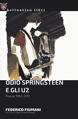 Odio Springsteen E Gli U2. Poesie 1983-2011