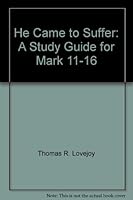 He Came to Suffer: A Study Guide for Mark 11-16 B000QAUDEW Book Cover