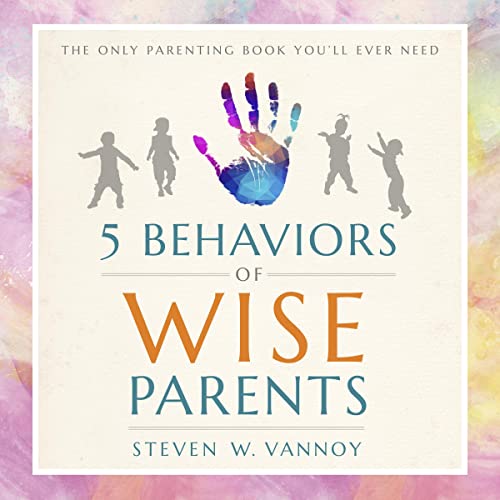 5 Behaviors of Wise Parents : Steven W. Vannoy episode artwork
