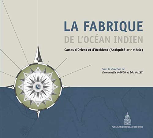 La fabrique de l'Océan Indien: Cartes d'orient et d'occident (antiquité-16e siècle) PDF