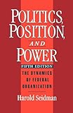 Politics, Position, and Power: The Dynamics of Federal Organization