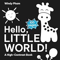 Hello, Little World: A High Contrast Book of Babies: 100+ Black & White Shapes, Animals & Nature for Newborns B0F5PQZFNF Book Cover