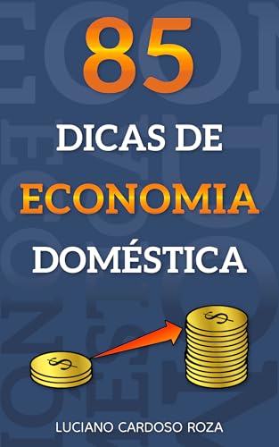 85 Dicas de Economia Doméstica (Consciência Financeira Simples)