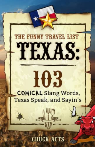 The Funny Travel List Texas - 103 Slang Words, Texas Speak, and Sayin's: A Comical Language...