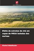 Efeito de extratos de chá em cepas de MRSA isoladas das narinas (Portuguese Edition) 6208950023 Book Cover
