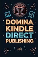 DOMINA KINDLE DIRECT PUBLISHING. GUÍA COMPLETA PARA AUTOPUBLICAR CON ÉXITO EN AMAZON KDP: Convierte tus ideas en libros rentables y construye un ... y resultados reales. (Spanish Edition) B0F5MQZTXP Book Cover