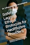 Safety, Legal & Ethical Protocols for Healthcare Providers: Foundations with Global Standards for Patient Care and Professional Integrity