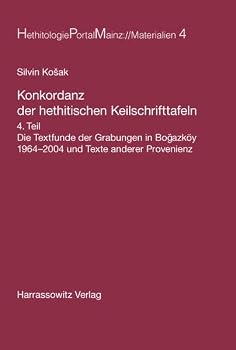 Konkordanz Der Hethitischen Keilschrifttafeln: Die Textfunde Der Grabungen in Bogazkoy 1964-2004 Und Texte Anderer Provenienz