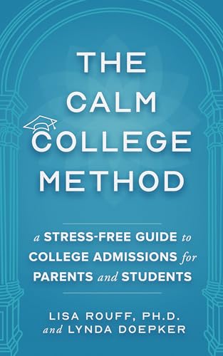 The Calm College Method: A Stress-free Guide to College Admissions for Parents and Students