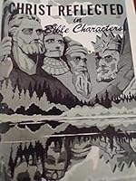 Christ Reflected in Bible Characters B08VJBCX28 Book Cover