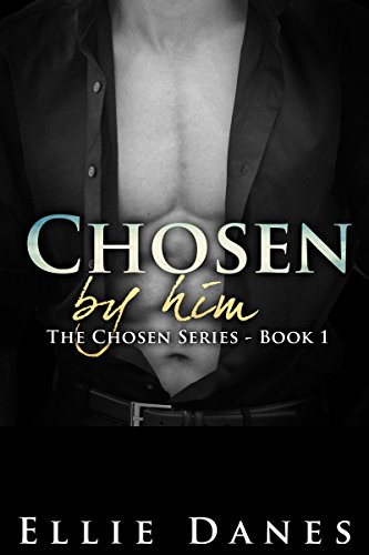 Chosen by Him (Chosen by Him Series, Book 1): An Alpha Billionaire Romance