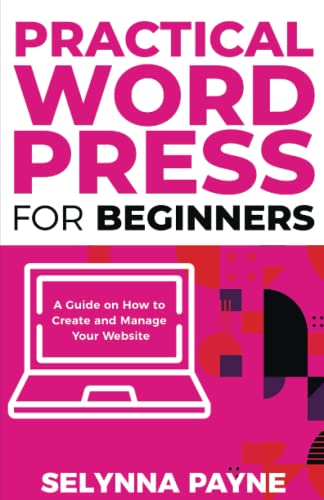 Practical WordPress for Beginners: A Guide on How to Create and M...