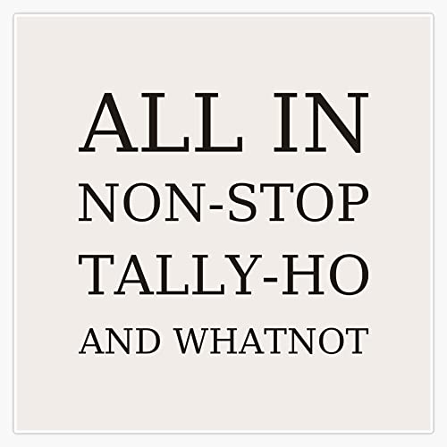Pack of 4-3 Inch - All-in Non-Stop Tally-Ho and Whatnot - Sepia Brown Text Vinyl Sticker - Vinyl Decal for Cars, Trucks, Windows, Laptops, Notebooks, Tumblers, Lockers, Skateboards, Water Bottles