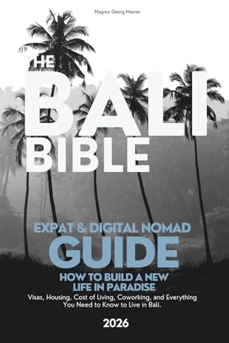 The BALI BIBLE - Digital Nomad & Expat Guide Book (2026): Visas, Housing, Cost of Living, Coworking, and Everything You Need to Know to Live in Bali