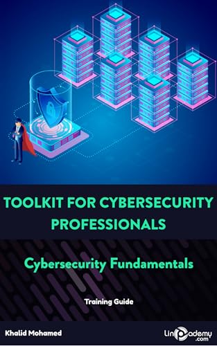 Toolkit for Cybersecurity Professionals - Cybersecurity Fundamentals: Mastering Cybersecurity Basics for Professionals and Businesses (Toolkit for Cybersecurity ... and Businesses Book 1) (English Edition) - Mohamed, Khali