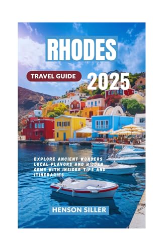 RHODES TRAVEL GUIDE 2025: Explore Ancient Wonders Local Flavors and Hidden Gems with Insider Tips and Itineraries