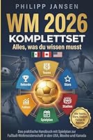 WM 2026 Komplettset - Alles, was du wissen musst: Das praktische Handbuch mit Spielplan zur Fußball-Weltmeisterschaft in den USA, Mexiko und Kanada. ... Stadien, Fakten & Rekorde (German Edition) 1965932258 Book Cover