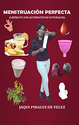 Menstruaciòn Perfecta: Libèrate Con Alternativas Naturales (Spanish Edition)