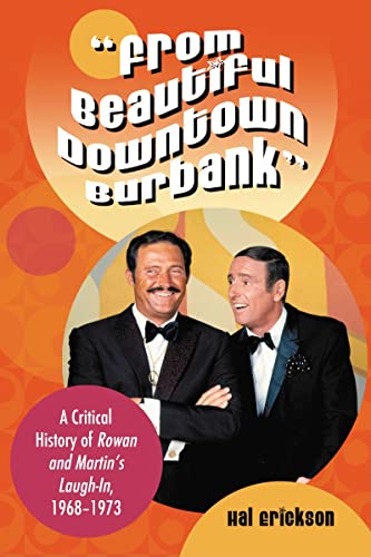 "From Beautiful Downtown Burbank": A Critical History of Rowan and Martin's Laugh-In, 1968-1973 "From Beautiful Downtown Burbank": A Critical History of Rowan and Martin's Laugh-In, 1968-1973