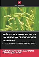 ANÁLISE DA CADEIA DE VALOR DO ARROZ NO CENTRO-NORTE DA NIGÉRIA: O CASO DOS PRINCIPAIS ACTORES NO ESTADO DE BENUE (Portuguese Edition) 6208676371 Book Cover