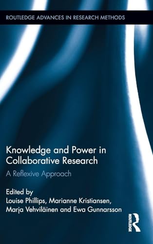 Knowledge and Power in Collaborative Research: A Reflexive Approach (Routledge Advances in Research Methods)