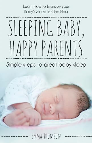 Sleeping Baby, Happy Parents: Simple steps to great baby sleep