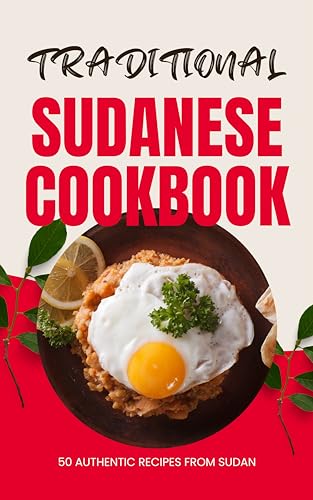 Traditional Sudanese Cookbook: 50 Authentic Recipes from Sudan