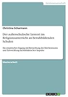 Der au�erschulische Lernort im Religionsunterricht an berufsbildenden Schulen: Ein empirischer Zugang mit Betrachtung des Kirchenraums und Entwicklung fachdidaktischer Impulse 3668205485 Book Cover